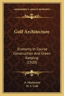 Golfová architektura: Architecture Architecture: Economy In Course Construction And Green Keeping (1920) - Golf Architecture: Economy In Course Construction And Green Keeping (1920)