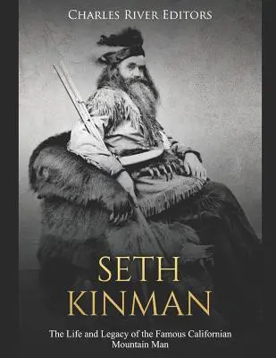 Seth Kinman: Život a dědictví slavného kalifornského horala - Seth Kinman: The Life and Legacy of the Famous Californian Mountain Man