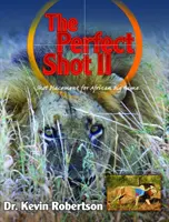 Dokonalá střela II - Kompletní revize umístění střel na africkou velkou zvěř - Perfect Shot II - A Complete Revision of the Shot Placement for African Big Game