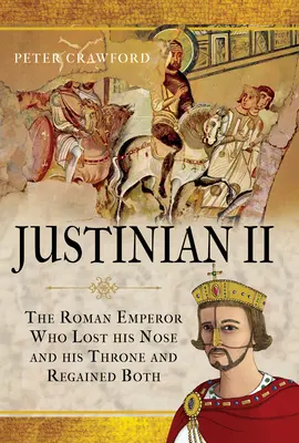 Justinián II: Římský císař, který ztratil nos i trůn a obojí získal zpět - Justinian II: The Roman Emperor Who Lost His Nose and His Throne and Regained Both