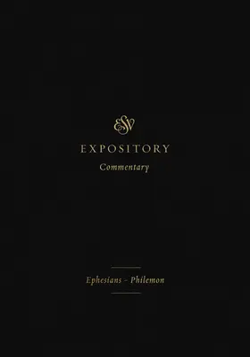 ESV Expository Commentary (Volume 11): Efezským-Filemónovi . - ESV Expository Commentary (Volume 11): Ephesians-Philemon