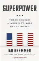 Supervelmoc - Tři volby pro roli Ameriky ve světě - Superpower - Three Choices for America's Role in the World