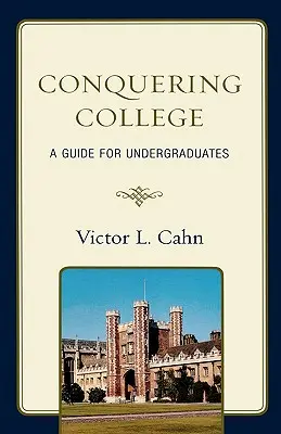 Dobývání vysoké školy: Průvodce pro vysokoškoláky - Conquering College: A Guide for Undergraduates