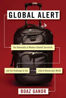 Globální poplach: Racionalita moderního islamistického terorismu a výzva pro liberálně demokratický svět (Global Alert: The Rationality of Modern Islamist Terrorism and the Challenge to the Liberal Democratic World) - Global Alert: The Rationality of Modern Islamist Terrorism and the Challenge to the Liberal Democratic World