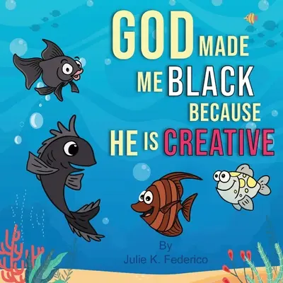Bůh mě stvořil černého, protože je kreativní: První dětská kniha o rasových vztazích - God Made Me Black Because He Is Creative: A Child's First Book On Race Relations