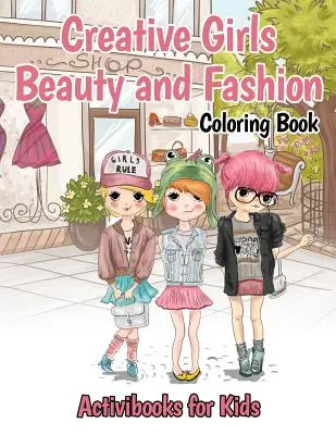 Kreativní dívčí omalovánky Krása a móda - Creative Girls Beauty and Fashion Coloring Book