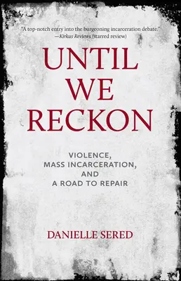 Dokud se nerozmyslíme: Násilí, masové uvěznění a cesta k nápravě - Until We Reckon: Violence, Mass Incarceration, and a Road to Repair