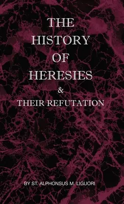 Dějiny herezí a jejich vyvrácení - The History of Heresies and Their Refutation