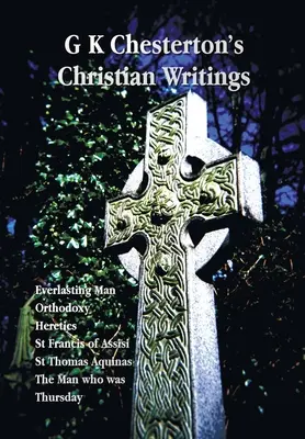 Křesťanské spisy G. K. Chestertona (nezkrácené): František z Assisi, Svatý Tomáš Akvinský a Muž, který byl T. F. Chesterton: Věčný člověk, Ortodoxie, Kacíři - G K Chesterton's Christian Writings (Unabridged): Everlasting Man, Orthodoxy, Heretics, St Francis of Assisi, St. Thomas Aquinas and the Man Who Was T