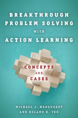 Průlomové řešení problémů pomocí akčního učení: Koncepty a případy - Breakthrough Problem Solving with Action Learning: Concepts and Cases