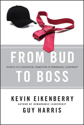 Od kamaráda k šéfovi: Tajemství úspěšného přechodu k pozoruhodnému vedení na dálku (From Bud to Boss: Secrets to a Successful Transition to Remarkable Leadership) - From Bud to Boss: Secrets to a Successful Transition to Remarkable Leadership
