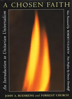 Vyvolená víra: Vyznání víry: úvod do unitářského univerzalismu - A Chosen Faith: An Introduction to Unitarian Universalism
