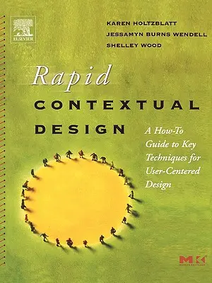 Rychlý kontextuální design: Kontextový design: Průvodce klíčovými technikami pro design zaměřený na uživatele: Jak na to? - Rapid Contextual Design: A How-To Guide to Key Techniques for User-Centered Design