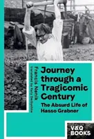Cesta tragikomickým stoletím - Absurdní život Hasso Grabnera - Journey through a Tragicomic Century - The Absurd Life of Hasso Grabner