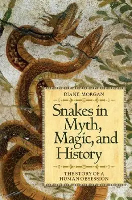 Hadi v mýtech, magii a historii: Příběh lidské posedlosti - Snakes in Myth, Magic, and History: The Story of a Human Obsession