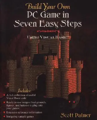 Sestavte si vlastní počítačovou hru v sedmi snadných krocích: Pomocí Visual Basicu - Build Your Own PC Game in Seven Easy Steps: Using Visual Basic