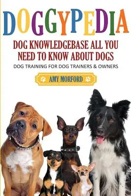 Doggypedia: Vše, co potřebujete vědět o psech: Výcvik psů pro cvičitele i majitele - Doggypedia: All You Need to Know about Dogs: Dog Training for Both Trainers and Owners