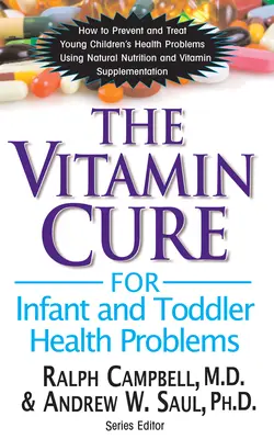 Vitamínový lék na zdravotní problémy kojenců a batolat - The Vitamin Cure for Infant and Toddler Health Problems