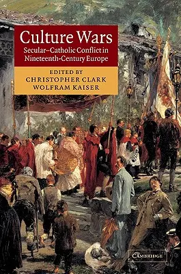 Kulturní války: Světskokatolický konflikt v Evropě devatenáctého století - Culture Wars: Secular-Catholic Conflict in Nineteenth-Century Europe