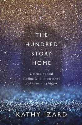 Sto příběhů domů: Vzpomínky na hledání víry v sebe sama a v něco většího - The Hundred Story Home: A Memoir of Finding Faith in Ourselves and Something Bigger