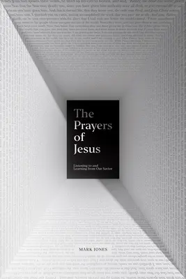 Ježíšovy modlitby: Naslouchání našemu Spasiteli a učení se od něj - The Prayers of Jesus: Listening to and Learning from Our Savior