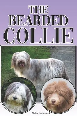 The Bearded Collie: A Complete and Comprehensive Beginners Guide To: Koupě, vlastnictví, zdraví, péče, výcvik, poslušnost, porozumění - The Bearded Collie: A Complete and Comprehensive Beginners Guide To: Buying, Owning, Health, Grooming, Training, Obedience, Understanding