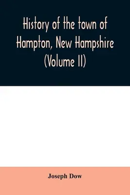 Dějiny města Hampton ve státě New Hampshire od jeho osídlení v roce 1638 do podzimu roku 1892 (II. díl) - History of the town of Hampton, New Hampshire, from its settlement in 1638 to the autumn of 1892 (Volume II)