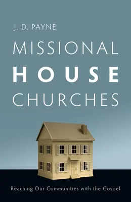 Misijní domácí církve: Misionářské církve: jak oslovit naše komunity evangeliem - Missional House Churches: Reaching Our Communities with the Gospel