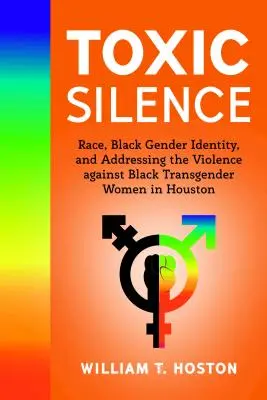 Toxické mlčení; rasa, černošská genderová identita a řešení násilí na černošských transgenderových ženách v Houstonu - Toxic Silence; Race, Black Gender Identity, and Addressing the Violence against Black Transgender Women in Houston