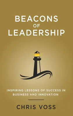 Majáky vůdcovství: Inspirující lekce úspěchu v podnikání a inovacích - Beacons of Leadership: Inspiring Lessons of Success in Business and Innovation