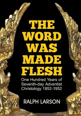 Slovo se stalo tělem: Sto let christologie adventistů sedmého dne. - The Word Was Made Flesh: One Hundred Years of Seventh-Day Adventist Christology