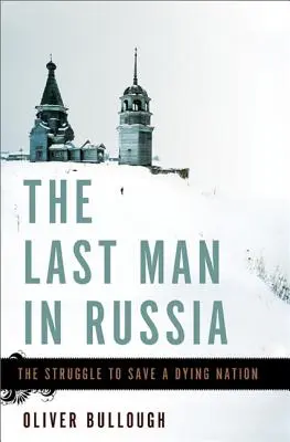 Poslední muž v Rusku: Boj o záchranu umírajícího národa. - The Last Man in Russia: The Struggle to Save a Dying Nation