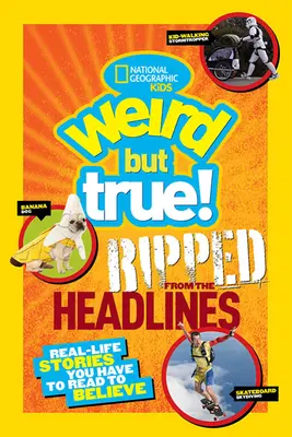Podivné, ale pravdivé! Vytrženo z titulků: Příběhy ze života, které si musíte přečíst, abyste jim uvěřili. - Weird But True! Ripped from the Headlines: Real-Life Stories You Have to Read to Believe