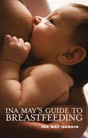 Průvodce kojením Iny Mayové - Ina May's Guide to Breastfeeding