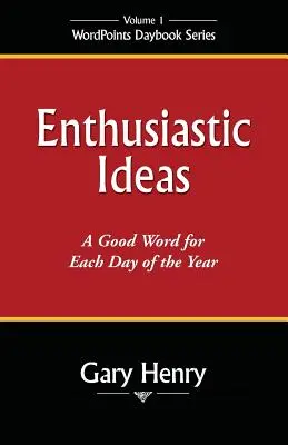 Nadšené nápady: Dobré slovo na každý den v roce - Enthusiastic Ideas: A Good Word for Each Day of the Year