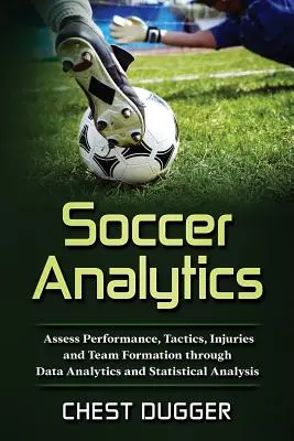 Fotbalová analytika: Vyhodnocujte výkonnost, taktiku, zranění a složení týmu pomocí analýzy dat a statistických analýz. - Soccer Analytics: Assess Performance, Tactics, Injuries and Team Formation through Data Analytics and Statistical Analysis