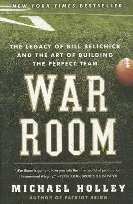Válečná místnost: Odkaz Billa Belichicka a umění vybudovat dokonalý tým - War Room: The Legacy of Bill Belichick and the Art of Building the Perfect Team
