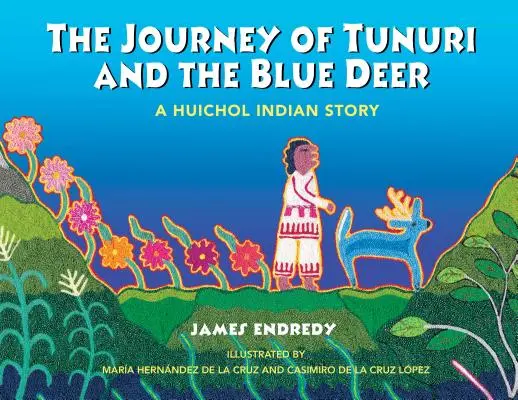 Cesta Tunuriho a modrého jelena: Příběh indiánů Huicholů - The Journey of Tunuri and the Blue Deer: A Huichol Indian Story