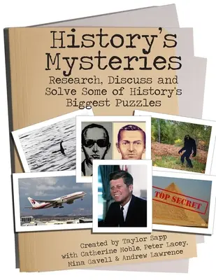 Záhady historie: Záhady dějin: zkoumejte, diskutujte a řešte největší záhady dějin - History's Mysteries: Research, Discuss and Solve some of History's Biggest Puzzles