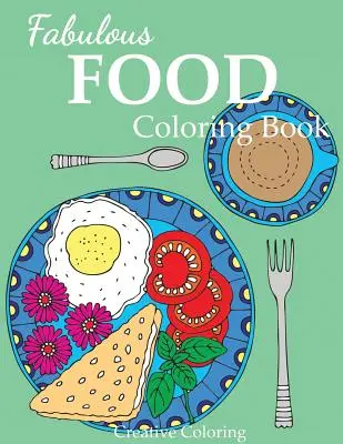 Báječné omalovánky potravin: Omalovánky pro dospělé pro milovníky jídla - Fabulous Food Coloring Book: An Adult Coloring Book for Food Lovers