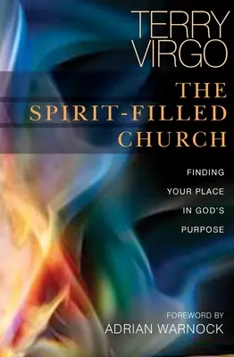 Duchem naplněná církev: V duchu ducha: Najděte své místo v Božím záměru. - The Spirit-Filled Church: Finding Your Place in God's Purpose