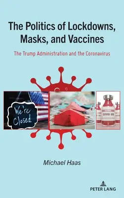 Politika výluk, masek a vakcín; Trumpova administrativa a koronavirus - The Politics of Lockdowns, Masks, and Vaccines; The Trump Administration and the Coronavirus
