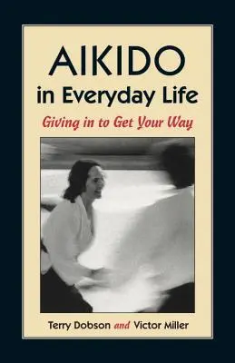 Aikido v každodenním životě: Ustupování, abyste dosáhli svého - Aikido in Everyday Life: Giving in to Get Your Way