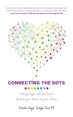 Propojování bodů: Kouzlení s médii - Zvyšte úroveň své značky podle svých podmínek - Connecting The Dots: Making Magic with the Media - Up level your Brand on your terms