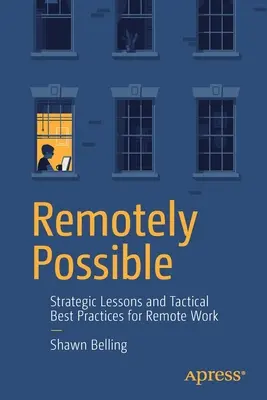 Vzdáleně možné: Strategické lekce a taktické osvědčené postupy pro práci na dálku - Remotely Possible: Strategic Lessons and Tactical Best Practices for Remote Work