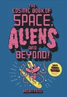 Vesmírná kniha o vesmíru, mimozemšťanech a dalších věcech - Kresli, vybarvuj, vytvářej věci z jiného světa! - Cosmic Book of Space, Aliens and Beyond - Draw, Colour, Create things from out of this world!