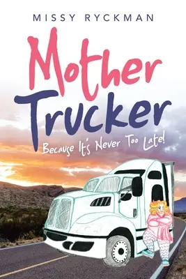 Mother Trucker: Protože nikdy není pozdě! - Mother Trucker: Because It's Never Too Late!