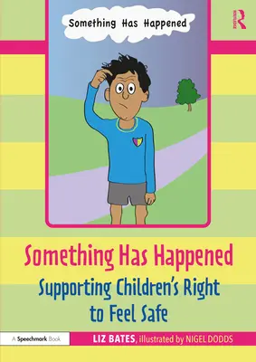 Něco se stalo: Podpora práva dětí cítit se bezpečně - Something Has Happened: Supporting Children's Right to Feel Safe