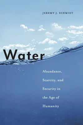 Voda: Voda: hojnost, nedostatek a bezpečnost ve věku lidstva - Water: Abundance, Scarcity, and Security in the Age of Humanity