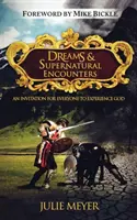 Sny a nadpřirozená setkání: Pozvánka pro každého, kdo chce zažít Boha - Dreams & Supernatural Encounters: An Invitation for Everyone to Experience God